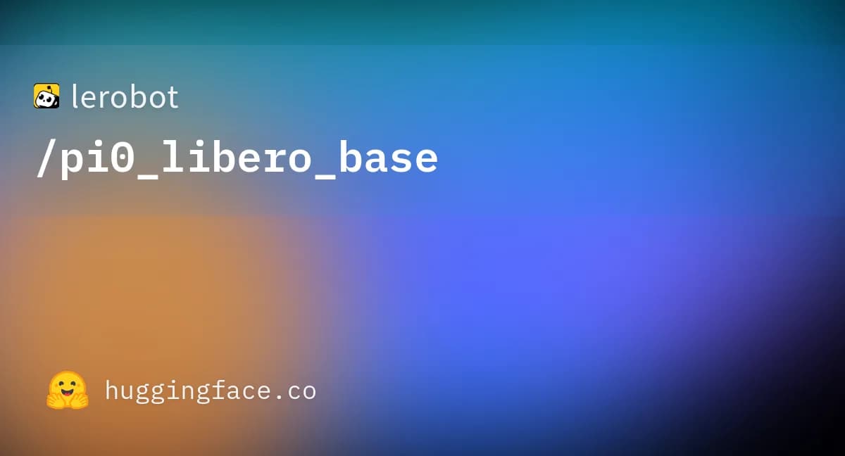 pi0_libero_base official Hugging Face repository card.