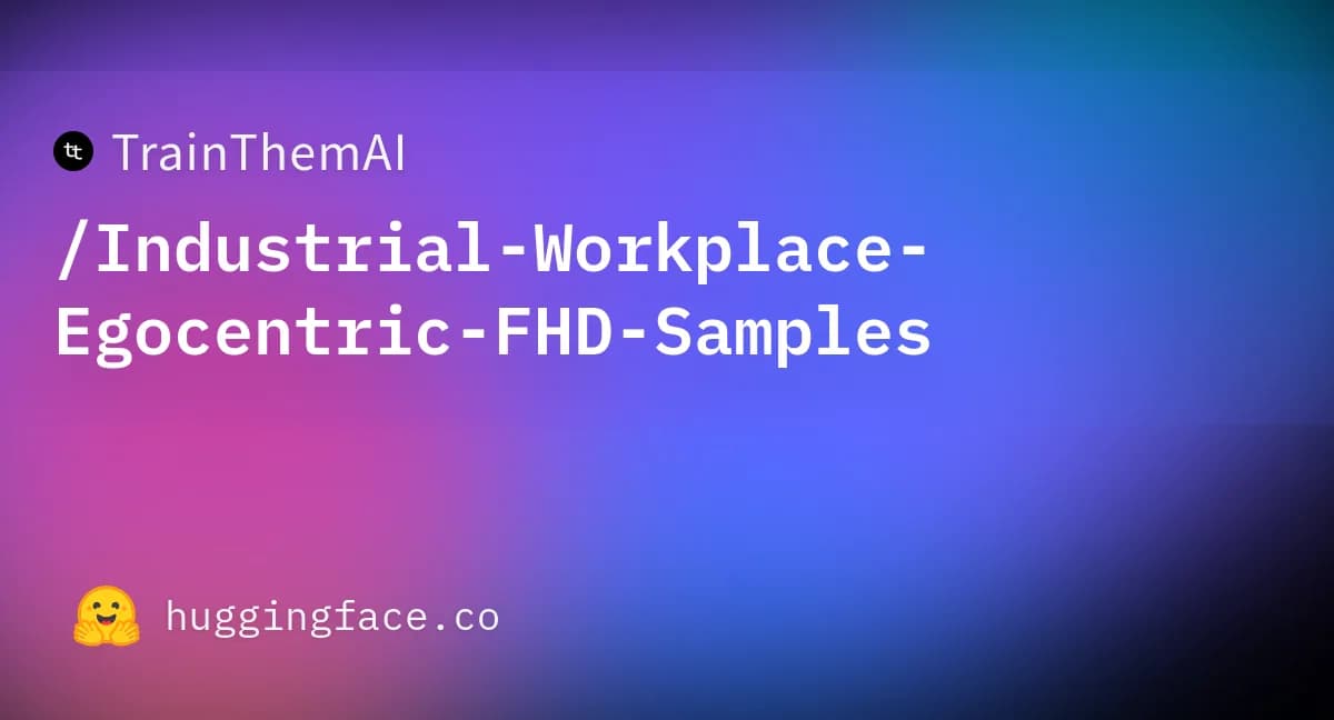 Industrial Workplace Egocentric FHD Samples official Hugging Face repository card.