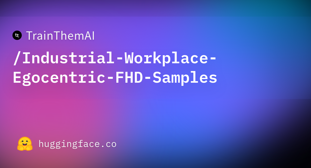 Industrial Workplace Egocentric FHD Samples official Hugging Face repository card.